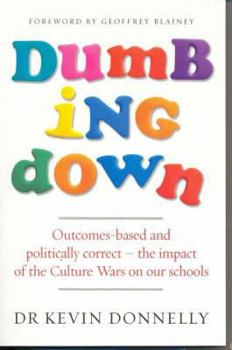 Paperback Dumbing Down: Outcomes-Based and Politically Correct, the Impact of the Culture Wars on Our Schools Book