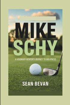 Paperback Mike Schy: A Visionary Mentor's Journey to Greatness Book
