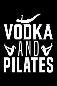 VODKA AND PILATES: Dot Grid Journal, Diary, Notebook, 6x9 inches with 120 Pages.