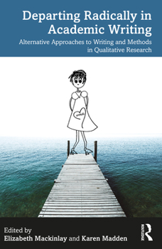 Paperback Departing Radically in Academic Writing: Alternative Approaches to Writing and Methods in Qualitative Research Book