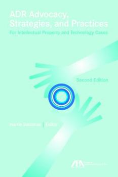 Adr Advocacy, Strategies, and Practices for Intellectual Property and Technology Cases