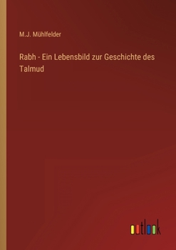 Paperback Rabh - Ein Lebensbild zur Geschichte des Talmud [German] Book