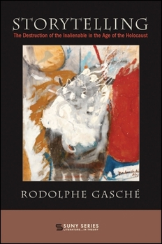 Storytelling: The Destruction of the Inalienable in the Age of the Holocaust - Book  of the SUNY Series: Literature . . . in Theory