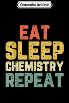 Composition Notebook: Eat Sleep Chemistry Cool Funny Chemist Gift Retro  Journal/Notebook Blank Lined Ruled 6x9 100 Pages