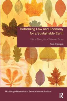 Paperback Reforming Law and Economy for a Sustainable Earth: Critical Thought for Turbulent Times Book