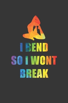 Paperback I Bend So I Wont Break Notebook: Lined Journal, 120 Pages, 6 x 9, Affordable Yoga Gift Journal Matte Finish Book