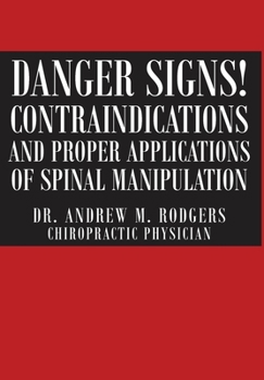 Danger Signs! Contraindications and Proper Applications of Spinal Manipulation