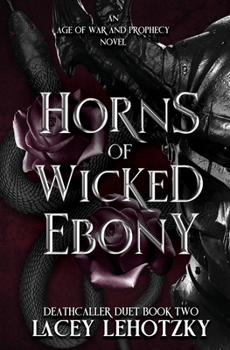 Horns of Wicked Ebony: Deathcaller Duet, book 2 (An Age of War and Prophecy)