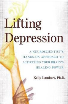 Hardcover Lifting Depression: A Neuroscientist's Hands-On Approach to Activating Your Brain's Healing Power Book