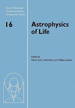 Paperback Astrophysics of Life: Proceedings of the Space Telescope Science Institute Symposium, Held in Baltimore, Maryland May 6-9, 2002 Book