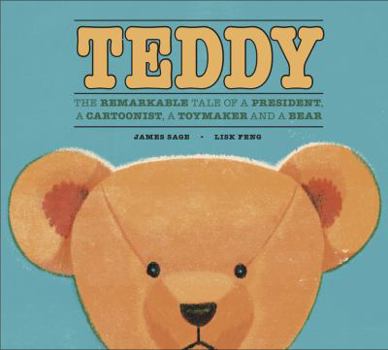 Hardcover Teddy: The Remarkable Tale of a President, a Cartoonist, a Toymaker and a Bear Book