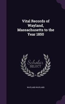 Hardcover Vital Records of Wayland, Massachusetts to the Year 1850 Book