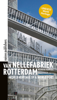 Paperback Van Nellefabriek Rotterdam: World Heritage of a World Port Book