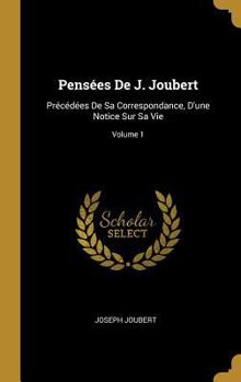 Hardcover Pensées De J. Joubert: Précédées De Sa Correspondance, D'une Notice Sur Sa Vie; Volume 1 [French] Book