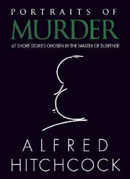 Portraits of Murder: 47 Short Stories Chosen by the Master of Suspense - Book  of the Hitchcock Fiction Anthologies
