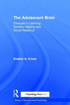 Hardcover The Adolescent Brain: Changes in learning, decision-making and social relations Book