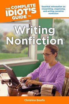 Paperback The Complete Idiot's Guide to Writing Nonfiction: Essential Information on Researching, Organizing, and Writing Narrative Nonficti Book