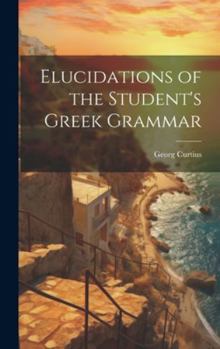 Hardcover Elucidations of the Student's Greek Grammar Book