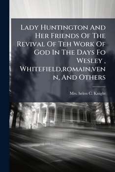 Paperback Lady Huntington And Her Friends Of The Revival Of Teh Work Of God In The Days Fo Wesley, Whitefield, romain, venn, And Others Book
