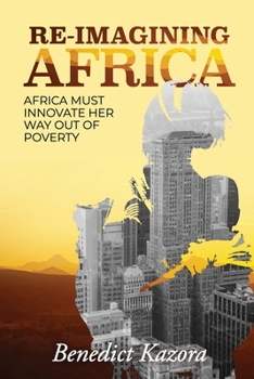 Re-imagining Africa: “Africa Must Innovate Her Way Out of Poverty”