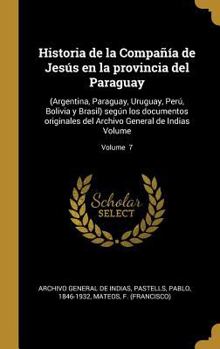 Hardcover Historia de la Compañía de Jesús en la provincia del Paraguay: (Argentina, Paraguay, Uruguay, Perú, Bolivia y Brasil) según los documentos originales [Spanish] Book