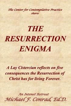 Paperback The Resurrection Enigma: A Lay Cistercian reflects on five consequences the Resurrection of Christ has for living Forever. Book