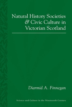 Paperback Natural History Societies and Civic Culture in Victorian Scotland Book