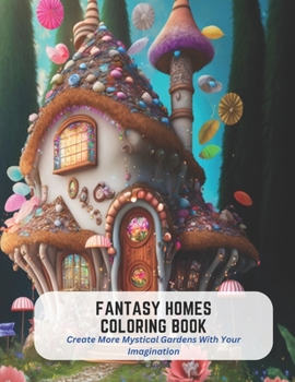 Paperback Fantasy Homes Coloring Book: Create More Mystical Gardens With Your Imagination Book