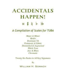 Paperback ACCIDENTALS HAPPEN! A Compilation of Scales for Tuba Twenty-Six Scales in All Key Signatures: Major & Minor, Modes, Dominant 7th, Pentatonic & Ethnic, Book