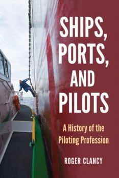 Paperback Ships, Ports, and Pilots: A History of the Piloting Profession Book