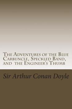 The Adventures of the Blue Carbuncle, Speckled Band, and the Engineer's Thumb: Illustrated Edition (The Works of Sir Arthur Conan Doyle Book 10)