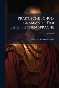 Paperback Praktische Schul-grammatik Der Lateinischen Sprache; Volume 2 Book