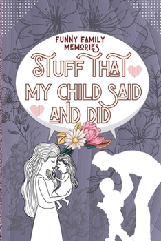 Family Memories Stuff That My Child Said and Did
