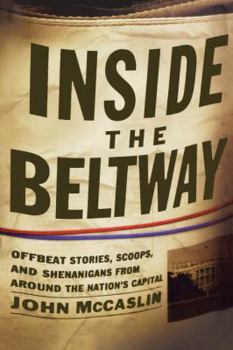 Paperback The Inside the Beltway: Offbeat Stories, Scoops, and Shenanigans from Around the Nation's Capital Book