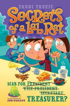 Scab for Treasurer? - Book #3 of the Secrets of a Lab Rat