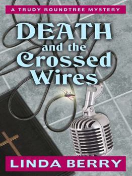 Death and the Crossed Wires (Trudy Roundtree Mystery, #6) - Book #6 of the Trudy Roundtree Mystery