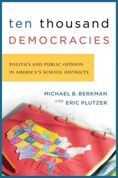 Paperback Ten Thousand Democracies: Politics and Public Opinion in America's School Districts Book