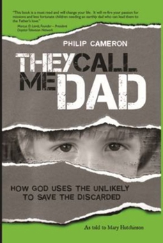 Paperback They Call Me Dad: How God Uses the Unlikely to Save the Discarded Book