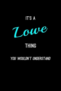 Paperback It's A Lowe Thing, You Wouldn't Understand: Personalized Notebook Journal With Name Blank Lined Customized Diary Logbook Gifts Book