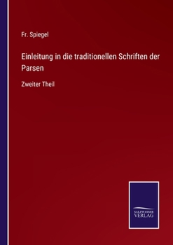 Paperback Einleitung in die traditionellen Schriften der Parsen: Zweiter Theil [German] Book