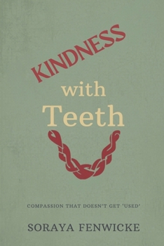 Paperback Kindness with Teeth: Compassion That Doesn't Get Used Book