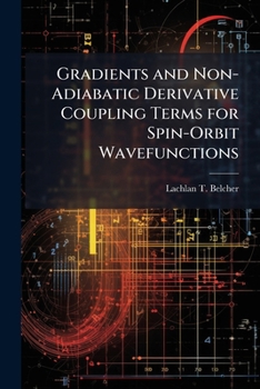Paperback Gradients and Non-Adiabatic Derivative Coupling Terms for Spin-Orbit Wavefunctions Book
