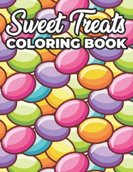 Paperback Sweet Treats Coloring Book: Coloring Pages For Dessert Lovers, Illustrations And Designs Of Sweet Delights To Color Book