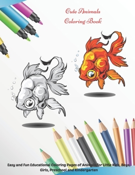 Cute Animals - Coloring Book - Easy and Fun Educational Coloring Pages of Animals for Little Kids, Boys, Girls, Preschool and Kindergarten.: Coloring