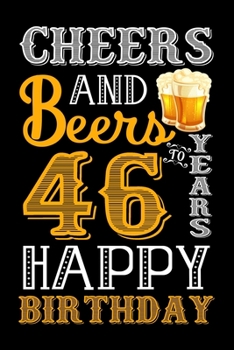 Paperback Cheers And Beers To 46 Years Happy Birthday: Birthday Gift Notebook For Men & Women - 46th Funny Birthday Gifts - Notebook Journal To 46 Years Old - H Book