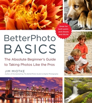 Paperback BetterPhoto Basics: The Absolute Beginner's Guide to Taking Photos Like a Pro Book