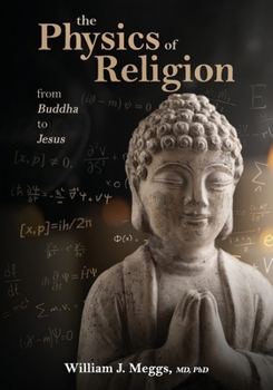 Paperback The Physics of Religion: From Buddha to Jesus Book