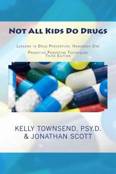 Paperback Not All Kids Do Drugs: Lessons in Drug Prevention: Handbook One Proactive Parenting Techniques Second Edition Book