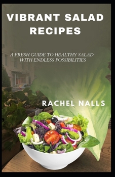Paperback Vibrant Salad Recipes: A Fresh Guide to Healthy Salad with Endless Possibilities Book