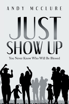 Just Show Up: You Never Know Who Will Be Blessed